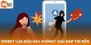 188BET lừa đảo hay không