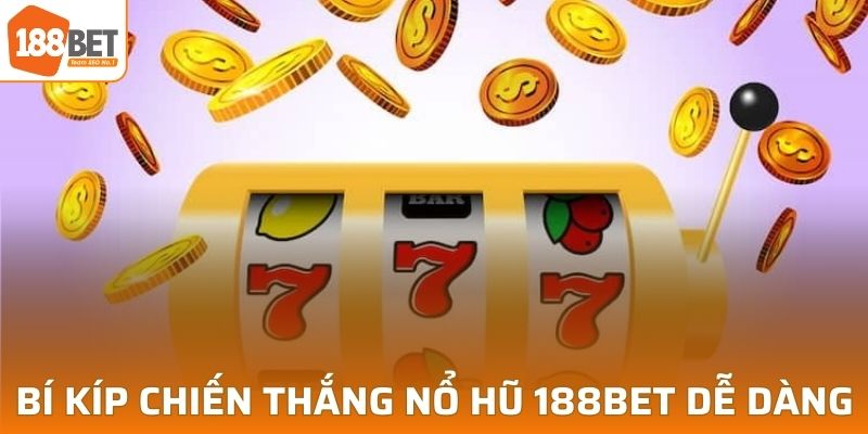 Bí kíp chiến thắng nổ hũ 188BET dễ dàng