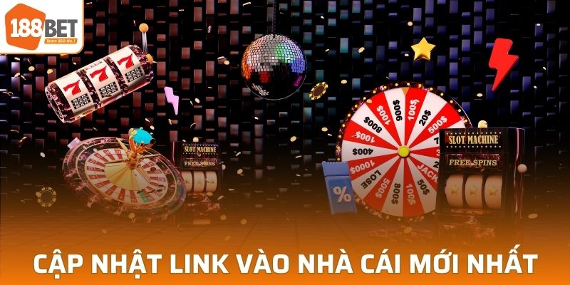 Cập nhật link vào 188BET mới nhất