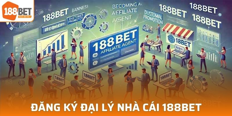 Đăng ký đại lý nhà cái 188BET cơ hội nhận thưởng lớn