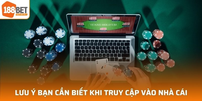 Lưu ý bạn cần biết khi truy cập vào website nhà cái