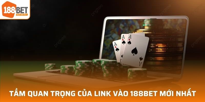 Tầm quan trọng của link vào 188BET chính thức