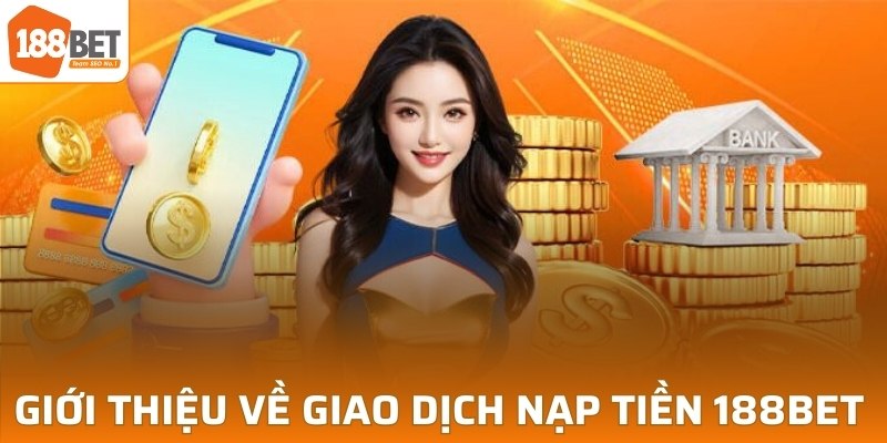 Giới thiệu về giao dịch nạp tiền 188BET