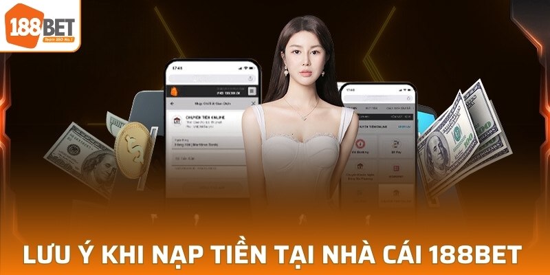 Lưu ý khi nạp tiền tại nhà cái 188BET 