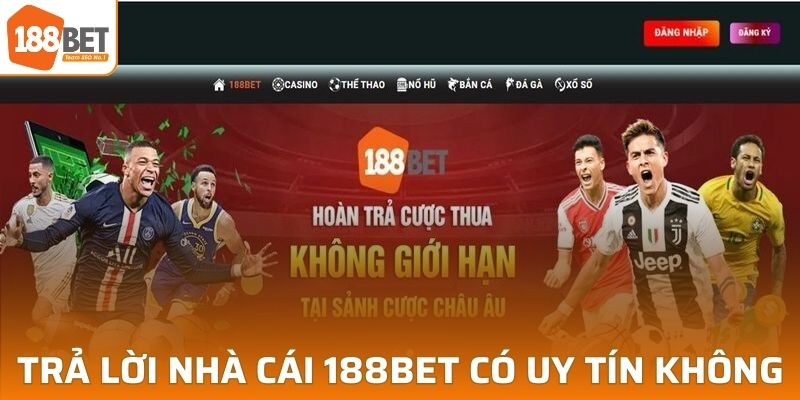 Trả lời thắc mắc nhà cái 188BET có uy tín không