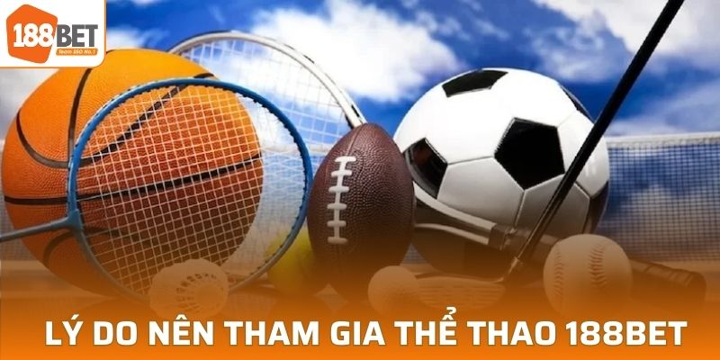 Lý do nên tham gia thể thao trực tuyến tại 188BET