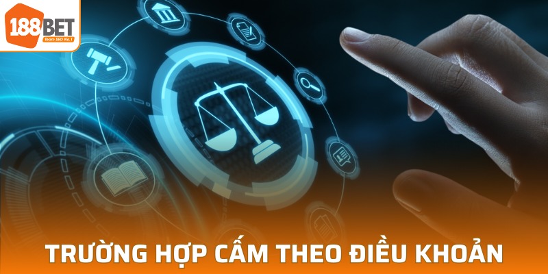 Tình huống nghiêm cấm theo điều khoản và điều kiện của nhà cái