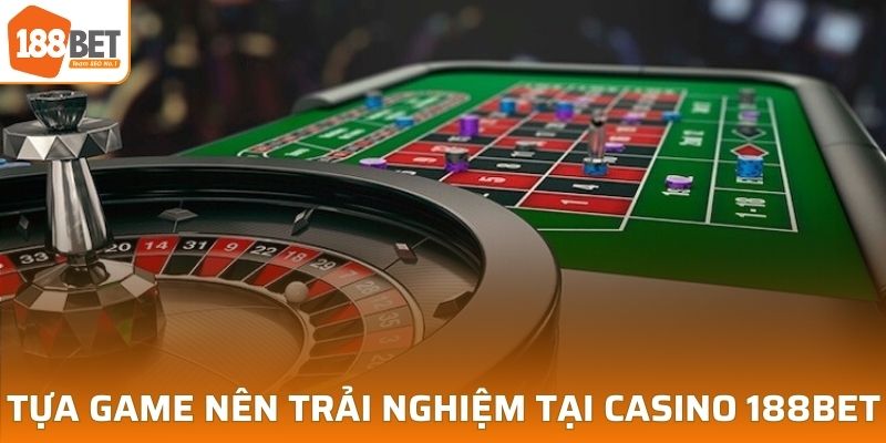 Tựa game nên trải nghiệm tại Casino 188BET