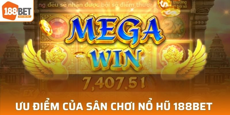 Ưu điểm của sân chơi nổ hũ 188BET 